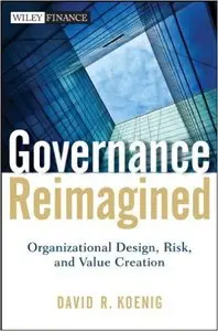 Governance Reimagined: Organizational Design, Risk, and Value Creation