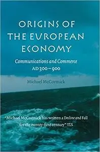 Origins of the European Economy: Communications and Commerce AD 300 - 900