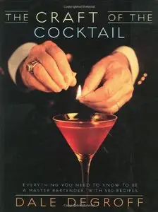 The Craft of the Cocktail: Everything You Need to Know to Be a Master Bartender, with 500 Recipes