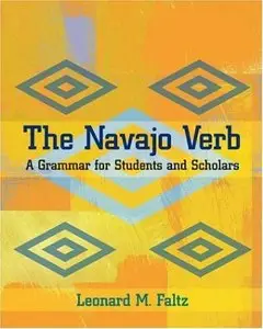 The Navajo Verb: A Grammar for Students and Scholars (Repost)