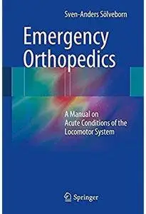 Emergency Orthopedics: A Manual on Acute Conditions of the Locomotor System [Repost]