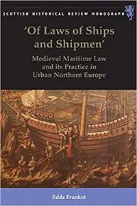 'Of Laws of Ships and Shipmen': Medieval Maritime Law and its Practice in Urban Northern Europe