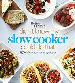 Better Homes and Gardens I Didn't Know My Slow Cooker Could Do That: 150 Delicious, Surprising Recipes