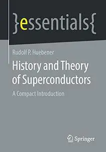 History and Theory of Superconductors: A Compact Introduction (essentials)