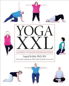 Yoga XXL: A Journey to Health for Bigger People