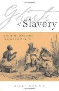 Ghosts Of Slavery: A Literary Archaeology of Black Women’s Lives (Repost)