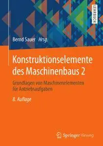 Konstruktionselemente des Maschinenbaus 2: Grundlagen von Maschinenelementen für Antriebsaufgaben, 8. Auflage