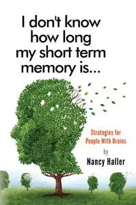 I don't know how long my short term memory is...: Strategies for People With Brains