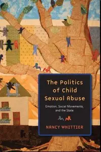 The Politics of Child Sexual Abuse: Emotion, Social Movements, and the State