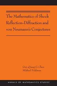 The Mathematics of Shock Reflection-Diffraction and von Neumann's Conjectures (Annals of Mathematics Studies)