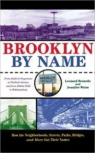 Brooklyn By Name: How the Neighborhoods, Streets, Parks, Bridges, and More Got Their Names