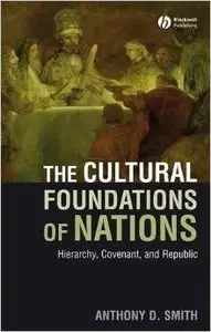 The Cultural Foundations of Nations: Hierarchy, Covenant, and Republic by Anthony D. Smith  [Repost]