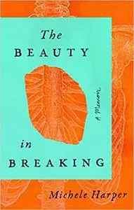 The Beauty in Breaking: A Memoir