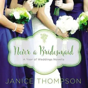 «Never a Bridesmaid» by Janice Thompson