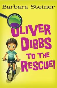 «Oliver Dibbs to the Rescue» by Barbara Steiner