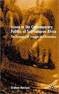 Issues in the Contemporary Politics of Sub-Saharan Africa: The Dynamics of Struggle and Resistance