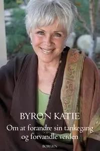 «Om at forandre sin tankegang og forvandle verden» by Byron Katie