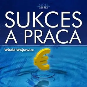 «Sukces a praca» by Witold Wójtowicz