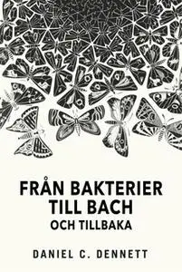 «Från bakterier till Bach och tillbaka» by Daniel Dennett