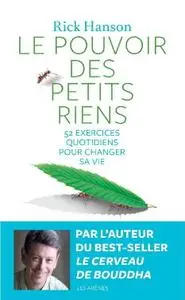 Rick Hanson, "Le pouvoir des petits riens : 52 exercices quotidiens pour changer sa vie"