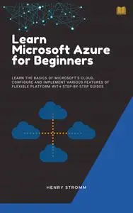 Azure: Microsoft Azure: Learn Microsoft Azure for Beginners