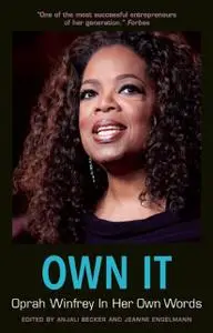«Own It: Oprah Winfrey In Her Own Words» by Anjali Becker, Jeanne Engelmann