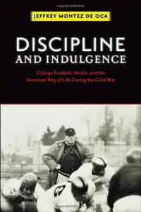 Discipline and Indulgence: College Football, Media, and the American Way of Life during the Cold War (repost)