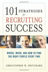 101 Strategies for Recruiting Success: Where, When, and How to Find the Right People Every Time [Repost]