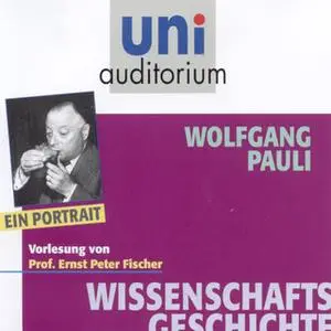«Uni Auditorium - Wissenschaftsgeschichte: Wolfgang Pauli» by Ernst Peter Fischer,Wolfgang Pauli