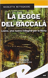 La legge del baccalà. Loano, una nuova indagine per la Berta - Nicoletta Retteghieri