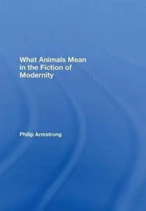 What Animals Mean in the Fiction of Modernity