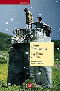 La Terra è finita. Breve storia dell'ambiente - Piero Bevilacqua