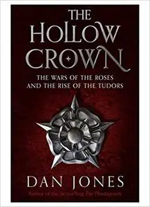 The Hollow Crown: The Wars of the Roses and the Rise of the Tudors