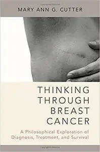 Thinking Through Breast Cancer: A Philosophical Exploration of Diagnosis, Treatment, and Survival