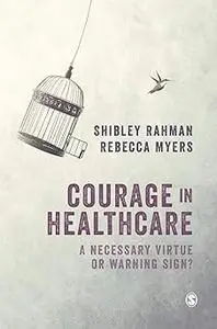 Courage in Healthcare: A Necessary Virtue or Warning Sign