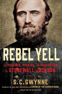 Rebel Yell: The Violence, Passion, and Redemption of Stonewall Jackson