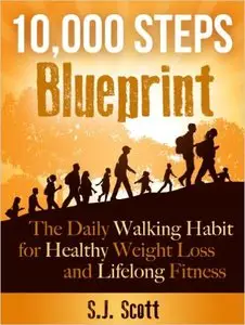 S.J. Scott - 10,000 Steps Blueprint: The Daily Walking Habit for Healthy Weight Loss and Lifelong Fitness