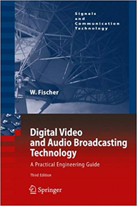 Digital Video and Audio Broadcasting Technology: A Practical Engineering Guide - Walter Fischer (Repost)