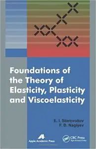 Foundations of the Theory of Elasticity, Plasticity, and Viscoelasticity