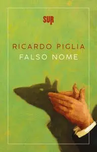 Ricardo Piglia - Falso nome