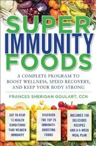 Super Immunity Foods: A Complete Program to Boost Wellness, Speed Recovery, and Keep Your Body Strong (repost)