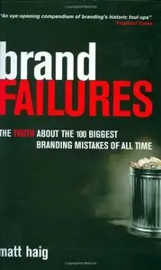 Brand Failures: The Truth About the 100 Biggest Branding Mistakes of All Time by Matt Haig [Repost]