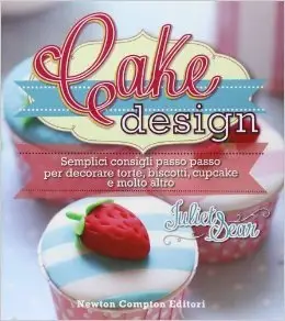 Cake design. Semplici consigli passo passo per decorare torte, biscotti, cupcakes e molto altro (repost)