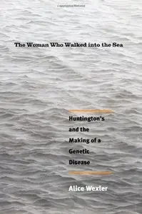 The Woman Who Walked into the Sea: Huntington's and the Making of a Genetic Disease