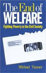 The End of Welfare: Fighting Poverty in the Civil Society