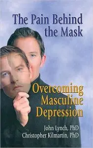 The Pain Behind the Mask: Overcoming Masculine Depression