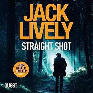 Straight Shot - [Tom Keeler, Book 1] - by Jack Lively