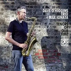 Dave O'Higgins Trio - Tenors of Our Time (2018)