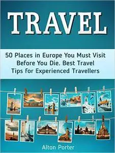 Travel: 50 Places in Europe You Must Visit Before You Die