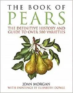 The Book of Pears: The Definitive History and Guide to Over 500 Varieties [Repost]